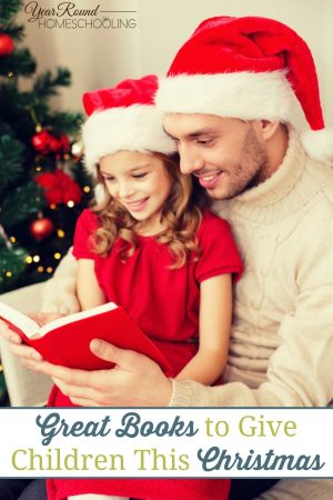 Great Books to Give Children This Christmas - Year Round Homeschooling