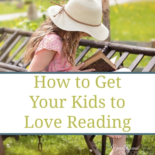 How To Get Your Kids To Love Reading Year Round Homeschooling