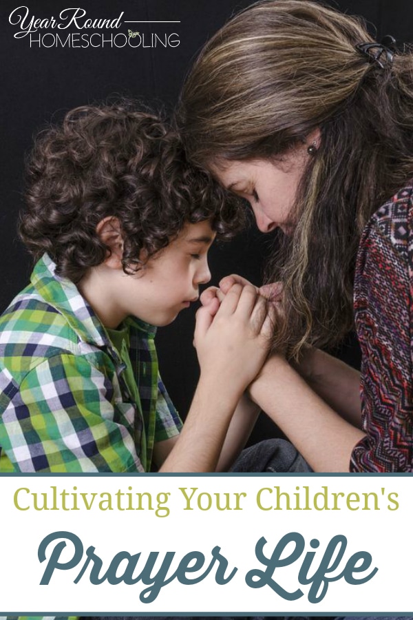 Cultivating Your Children's Prayer Life - Year Round Homeschooling